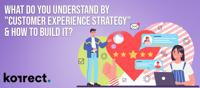 What do you understand by customer experience strategy and how to build it